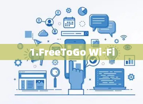 1.FreeToGo Wi-Fi