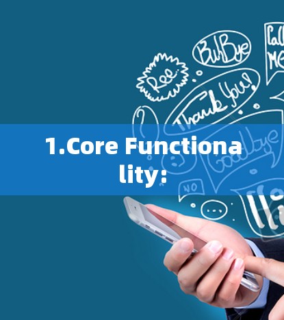 1.Core Functionality: