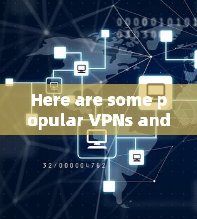 Here are some popular VPNs and why they are often recommended: