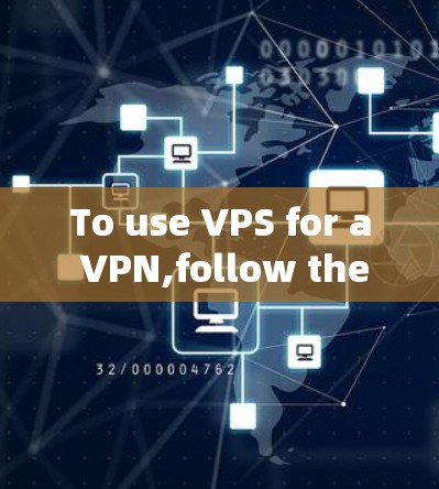 To use VPS for a VPN,follow these organized steps: