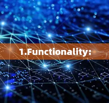 1.Functionality:
